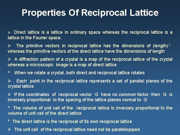 Properties Of Reciprocal Lattice Ø Direct lattice is a lattice in ordinary space whereas