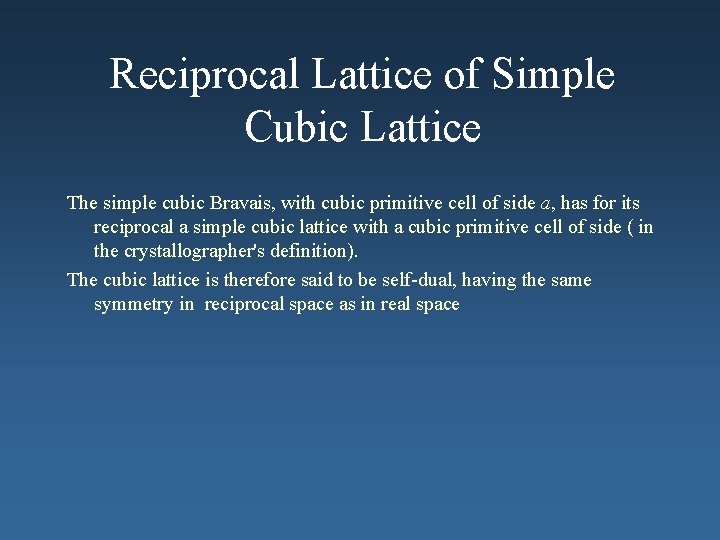 Reciprocal Lattice of Simple Cubic Lattice The simple cubic Bravais, with cubic primitive cell