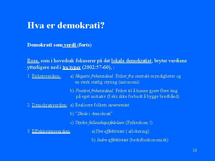 Hva er demokrati? Demokrati som verdi (forts) Rose, som i hovedsak fokuserer på det