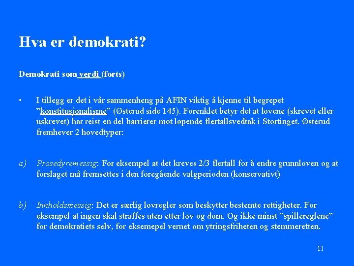 Hva er demokrati? Demokrati som verdi (forts) • I tillegg er det i vår