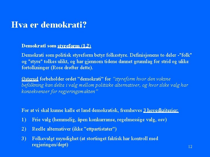 Hva er demokrati? Demokrati som styreform (1. 2) Demokrati som politisk styreform betyr folkestyre.