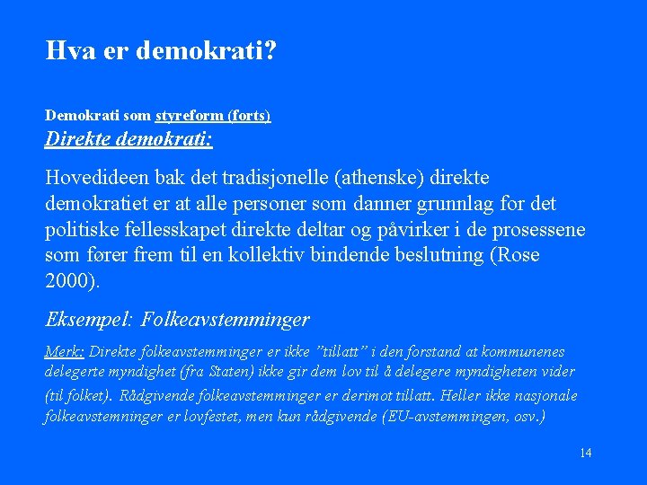 Hva er demokrati? Demokrati som styreform (forts) Direkte demokrati: Hovedideen bak det tradisjonelle (athenske)