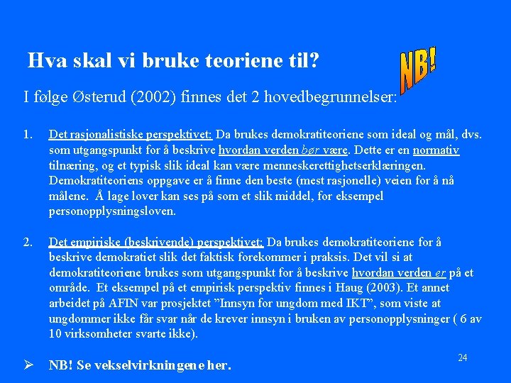 Hva skal vi bruke teoriene til? I følge Østerud (2002) finnes det 2 hovedbegrunnelser: