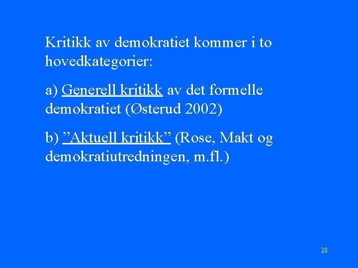 Kritikk av demokratiet kommer i to hovedkategorier: a) Generell kritikk av det formelle demokratiet