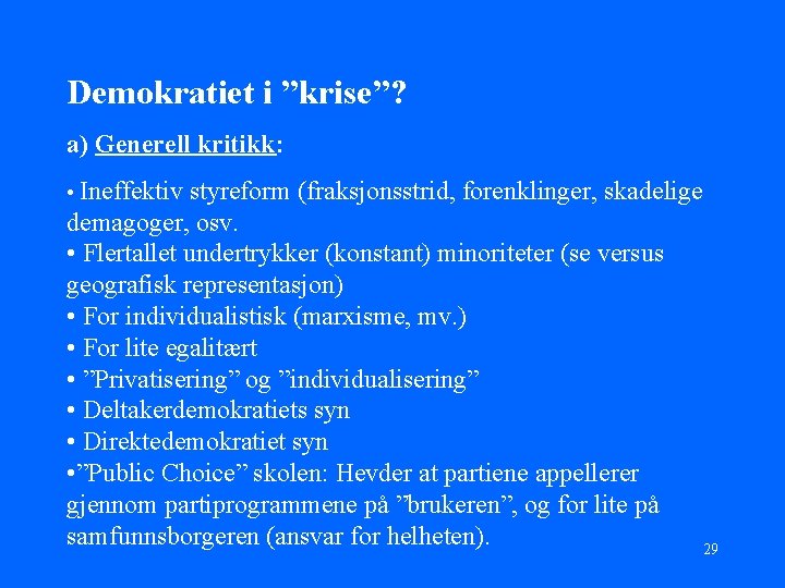 Demokratiet i ”krise”? a) Generell kritikk: • Ineffektiv styreform (fraksjonsstrid, forenklinger, skadelige demagoger, osv.