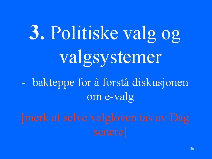 3. Politiske valg og valgsystemer - bakteppe for å forstå diskusjonen om e-valg [merk