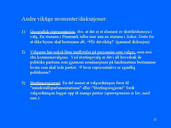 Andre viktige momenter/diskusjoner: 1) Geografisk representasjon, dvs. at det er et element av distriktshensyn