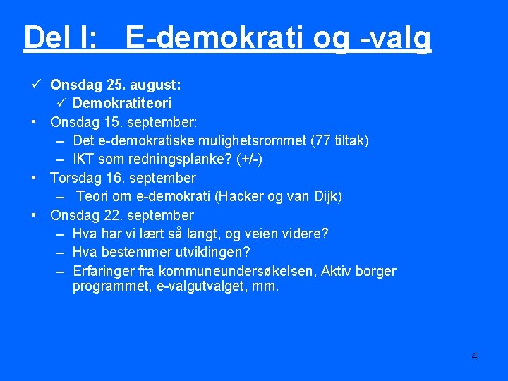 Del I: E-demokrati og -valg ü Onsdag 25. august: ü Demokratiteori • Onsdag 15.