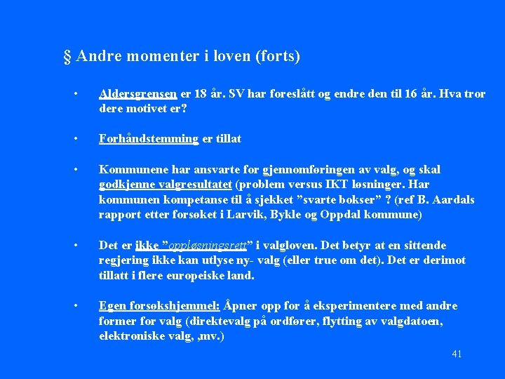 § Andre momenter i loven (forts) • Aldersgrensen er 18 år. SV har foreslått