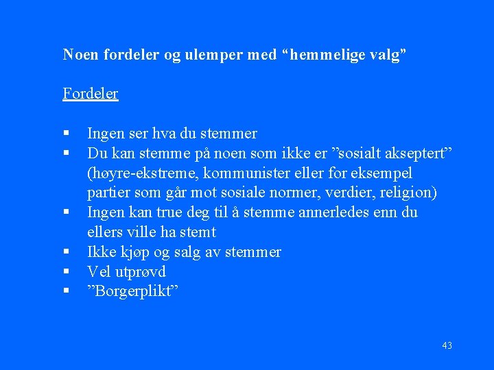 Noen fordeler og ulemper med “hemmelige valg” Fordeler § § § Ingen ser hva