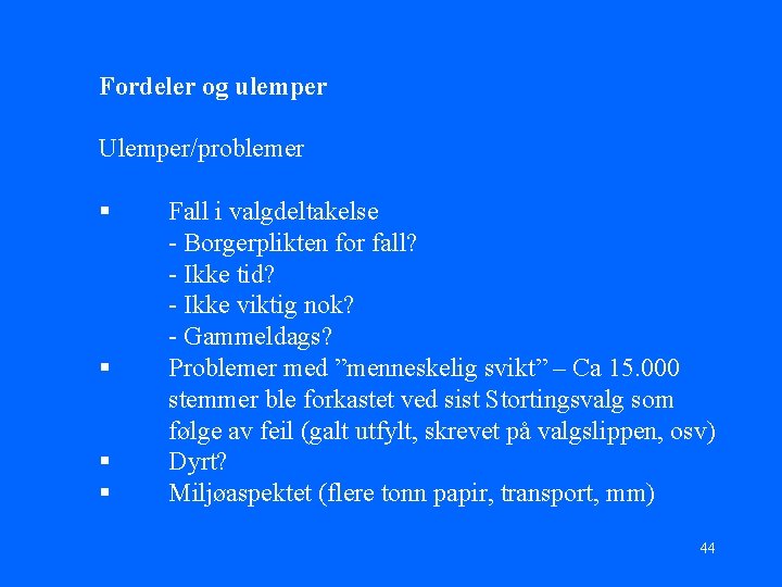 Fordeler og ulemper Ulemper/problemer § § Fall i valgdeltakelse - Borgerplikten for fall? -