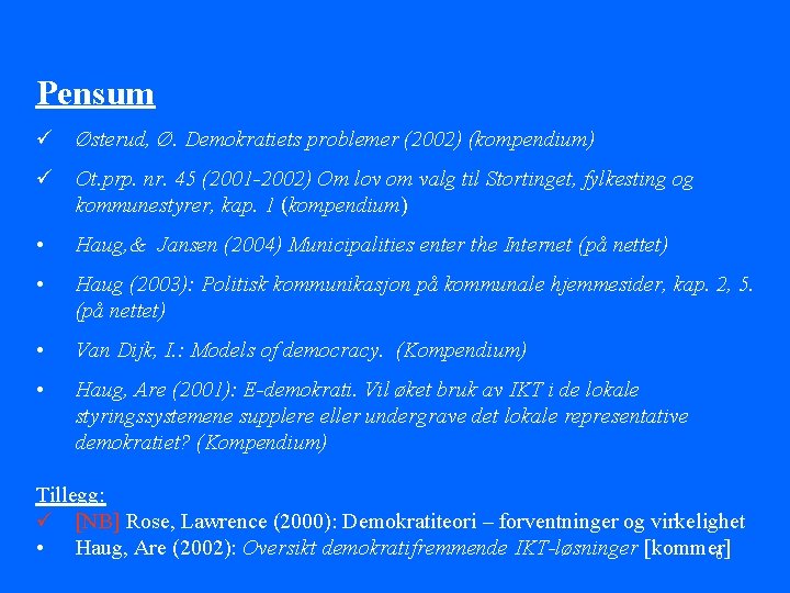 Pensum ü Østerud, Ø. Demokratiets problemer (2002) (kompendium) ü Ot. prp. nr. 45 (2001