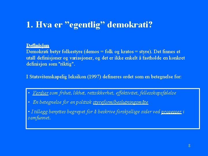 1. Hva er ”egentlig” demokrati? Definisjon Demokrati betyr folkestyre (demos = folk og kratos