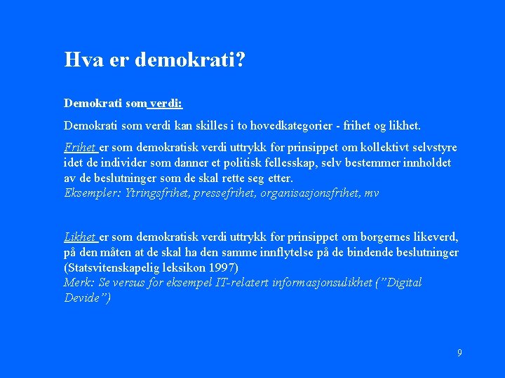 Hva er demokrati? Demokrati som verdi: Demokrati som verdi kan skilles i to hovedkategorier