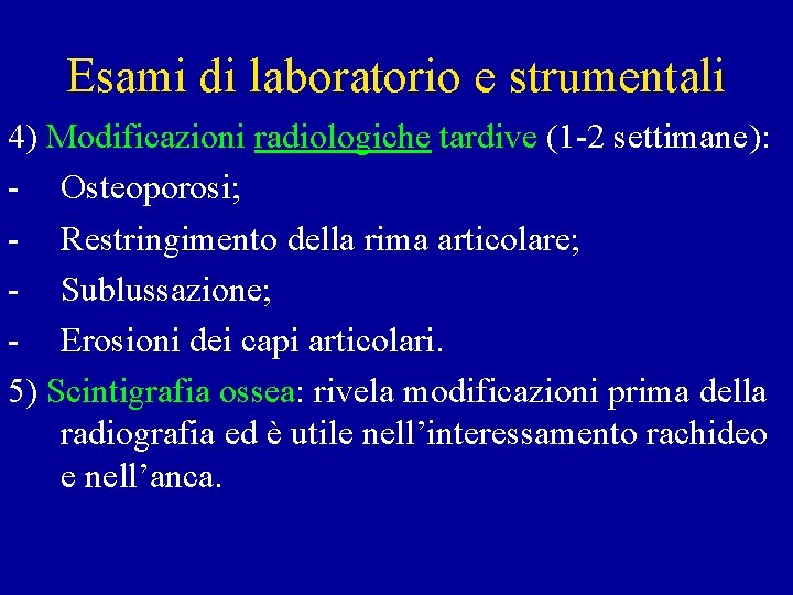 Esami di laboratorio e strumentali 4) Modificazioni radiologiche tardive (1 -2 settimane): - Osteoporosi;