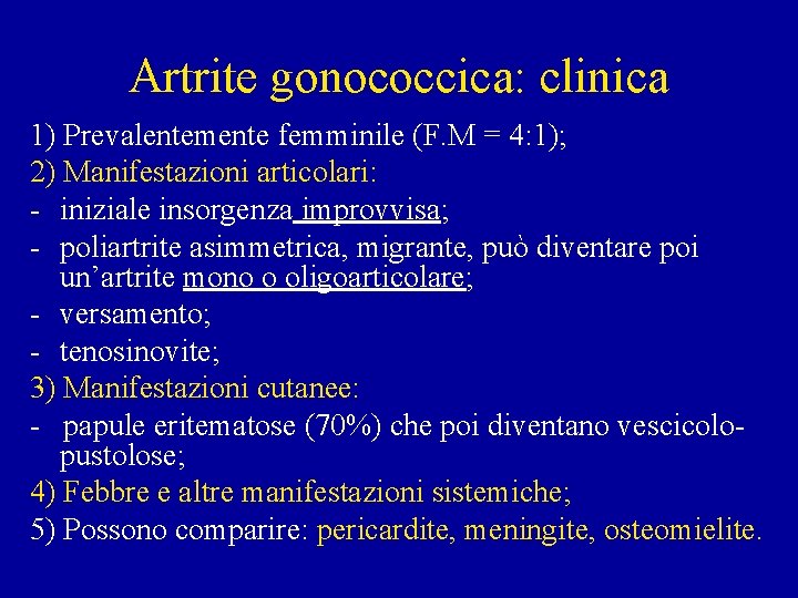 Artrite gonococcica: clinica 1) Prevalentemente femminile (F. M = 4: 1); 2) Manifestazioni articolari: