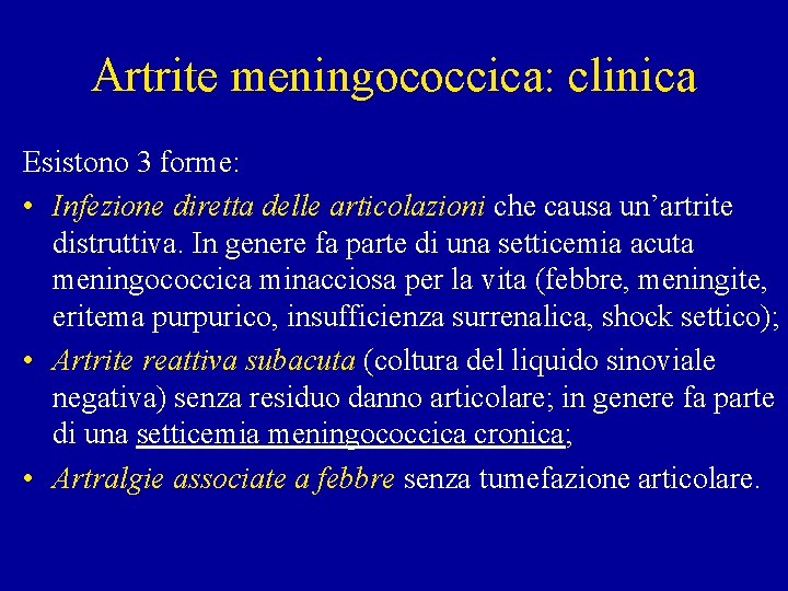 Artrite meningococcica: clinica Esistono 3 forme: • Infezione diretta delle articolazioni che causa un’artrite