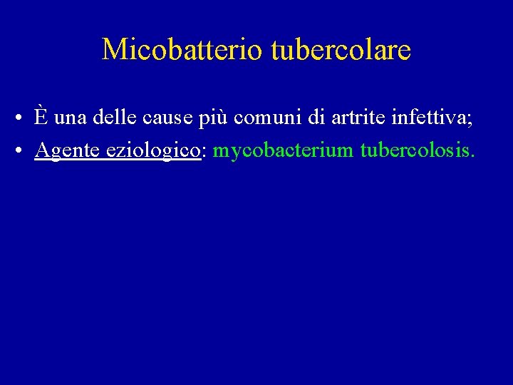 Micobatterio tubercolare • È una delle cause più comuni di artrite infettiva; • Agente