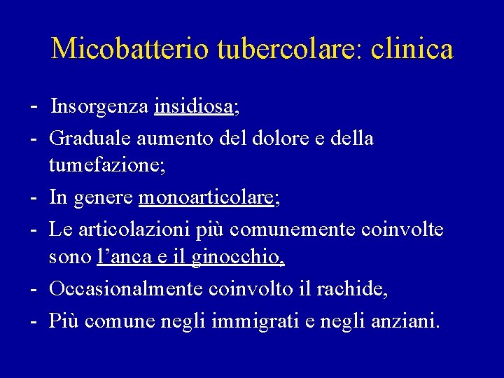 Micobatterio tubercolare: clinica - Insorgenza insidiosa; - Graduale aumento del dolore e della tumefazione;