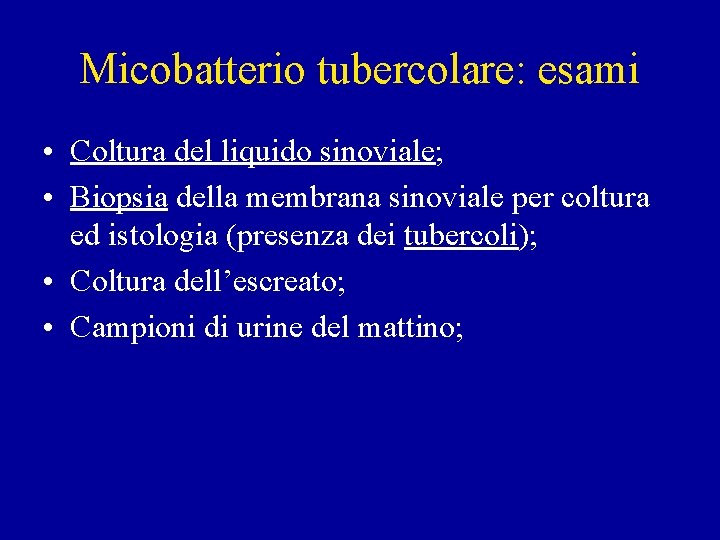 Micobatterio tubercolare: esami • Coltura del liquido sinoviale; • Biopsia della membrana sinoviale per