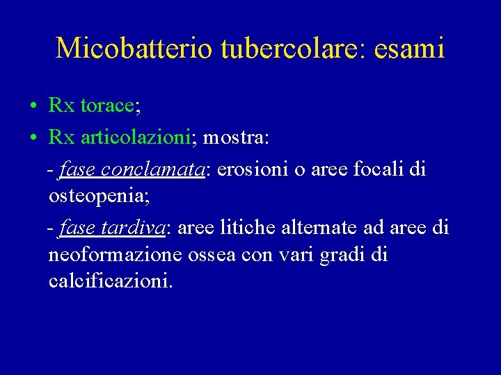 Micobatterio tubercolare: esami • Rx torace; • Rx articolazioni; mostra: - fase conclamata: erosioni