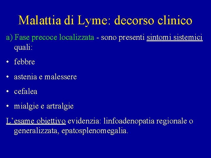 Malattia di Lyme: decorso clinico a) Fase precoce localizzata - sono presenti sintomi sistemici