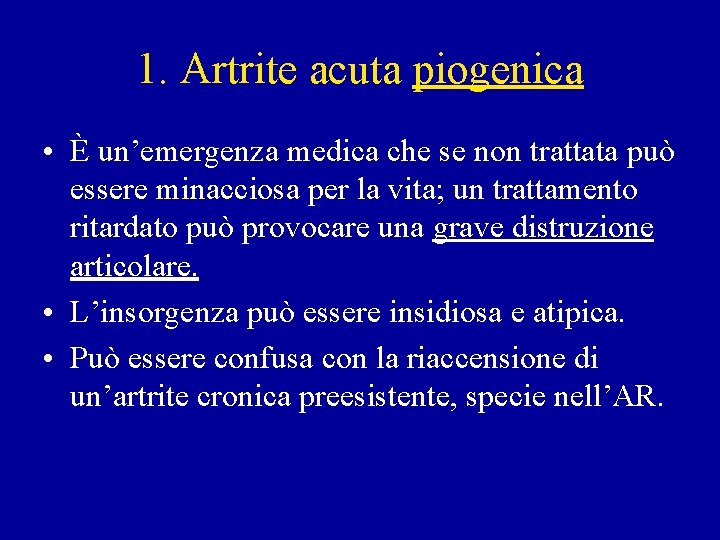 1. Artrite acuta piogenica • È un’emergenza medica che se non trattata può essere