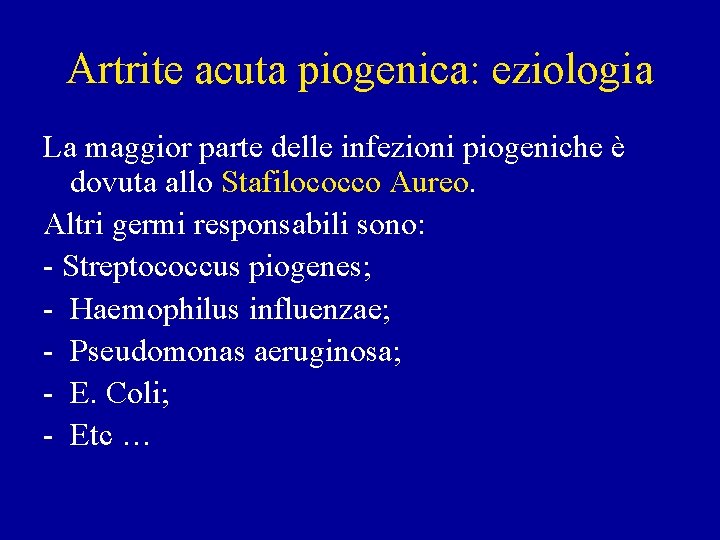 Artrite acuta piogenica: eziologia La maggior parte delle infezioni piogeniche è dovuta allo Stafilococco