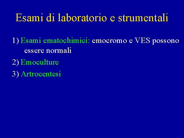 Esami di laboratorio e strumentali 1) Esami ematochimici: emocromo e VES possono essere normali
