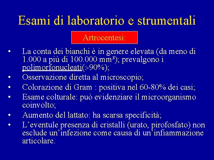 Esami di laboratorio e strumentali Artrocentesi: • • • La conta dei bianchi è