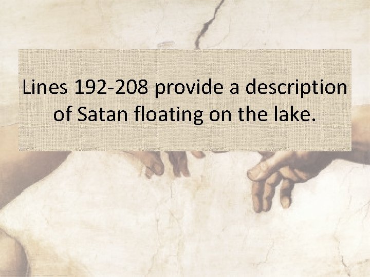 Lines 192 -208 provide a description of Satan floating on the lake. 