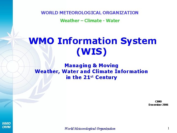 WORLD METEOROLOGICAL ORGANIZATION Weather – Climate - Water WMO Information System (WIS) Managing &