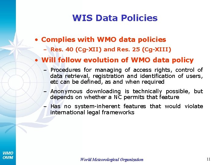 WIS Data Policies • Complies with WMO data policies – Res. 40 (Cg-XII) and