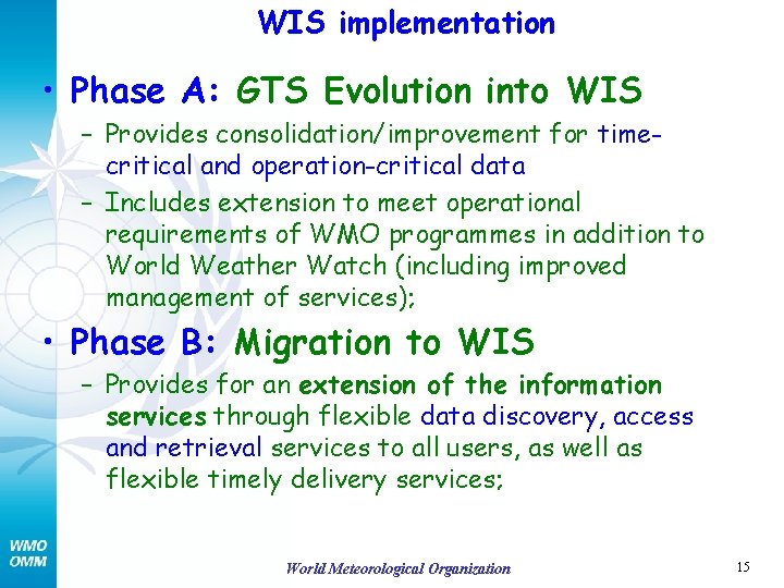 WIS implementation • Phase A: GTS Evolution into WIS – Provides consolidation/improvement for timecritical