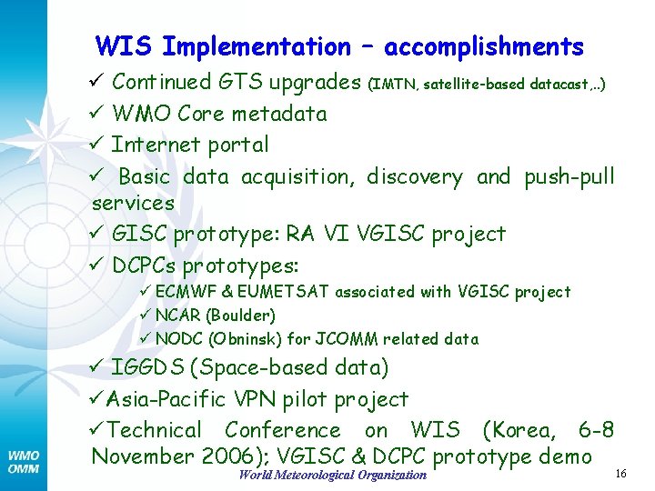 WIS Implementation – accomplishments ü Continued GTS upgrades (IMTN, satellite-based datacast, . . )