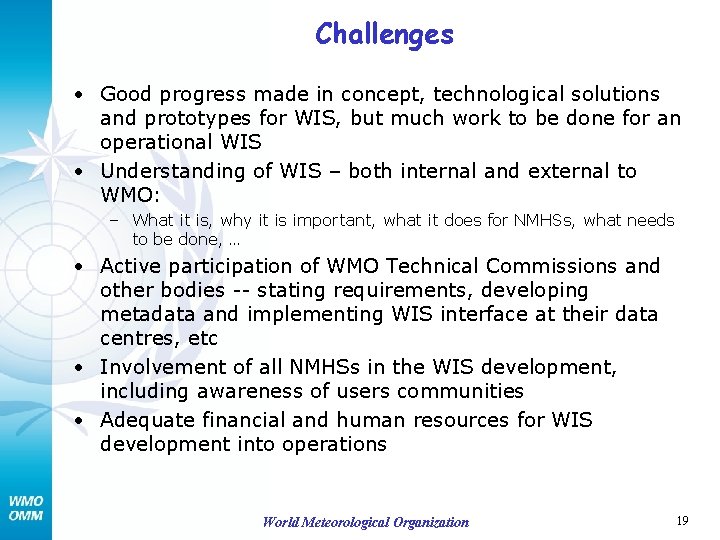 Challenges • Good progress made in concept, technological solutions and prototypes for WIS, but