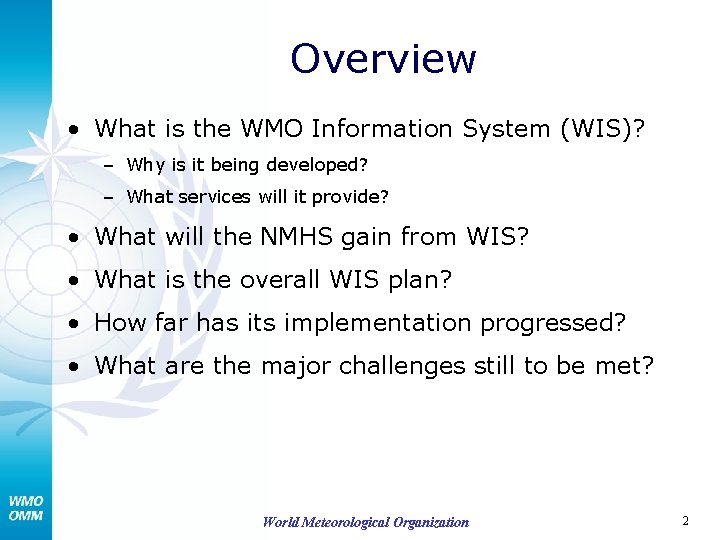 Overview • What is the WMO Information System (WIS)? – Why is it being