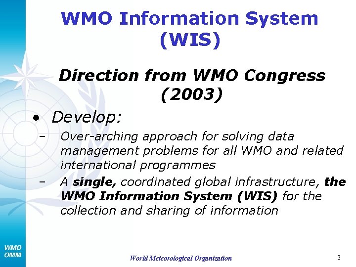 WMO Information System (WIS) Direction from WMO Congress (2003) • Develop: – – Over-arching