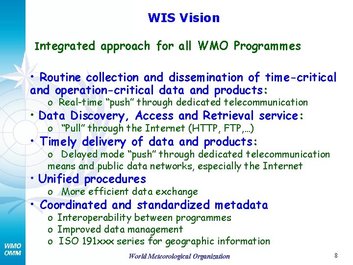 WIS Vision Integrated approach for all WMO Programmes • Routine collection and dissemination of