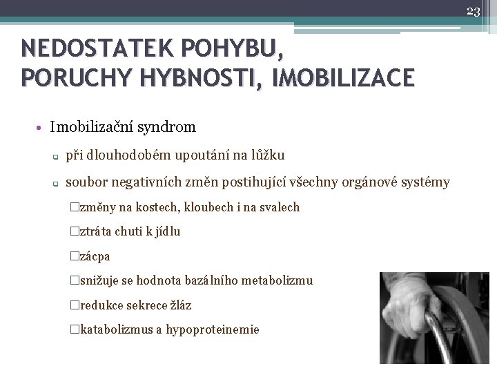 23 NEDOSTATEK POHYBU, PORUCHY HYBNOSTI, IMOBILIZACE • Imobilizační syndrom q při dlouhodobém upoutání na