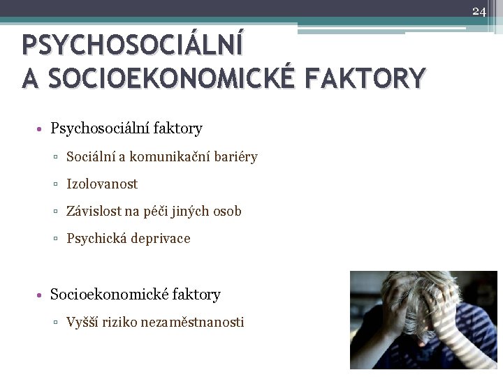 24 PSYCHOSOCIÁLNÍ A SOCIOEKONOMICKÉ FAKTORY • Psychosociální faktory ▫ Sociální a komunikační bariéry ▫