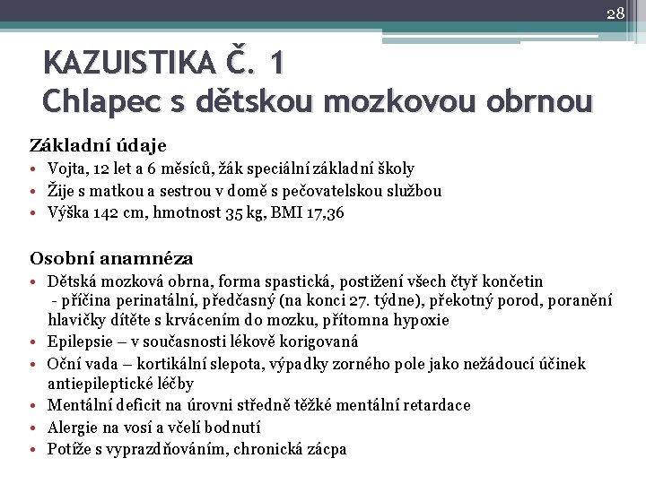 28 KAZUISTIKA Č. 1 Chlapec s dětskou mozkovou obrnou Základní údaje • Vojta, 12