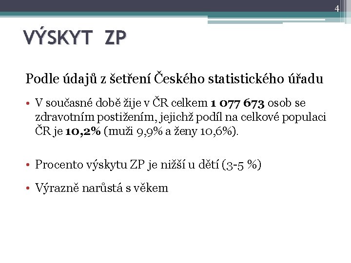 4 VÝSKYT ZP Podle údajů z šetření Českého statistického úřadu • V současné době