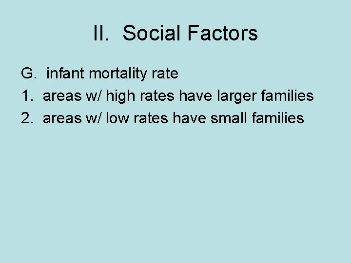 II. Social Factors G. infant mortality rate 1. areas w/ high rates have larger