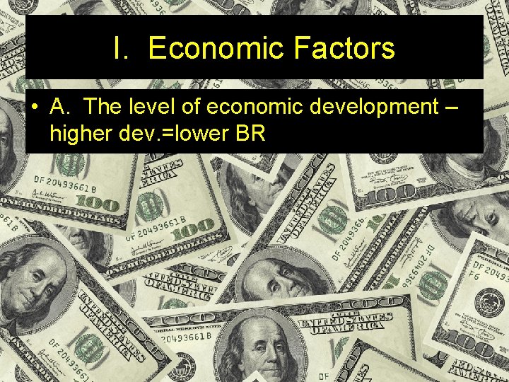 I. Economic Factors • A. The level of economic development – higher dev. =lower