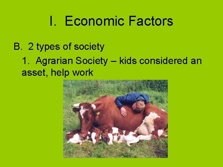 I. Economic Factors B. 2 types of society 1. Agrarian Society – kids considered