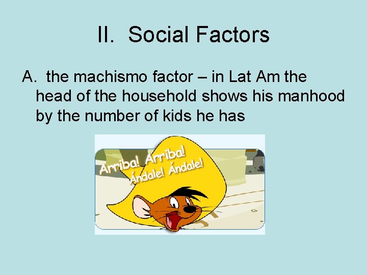 II. Social Factors A. the machismo factor – in Lat Am the head of