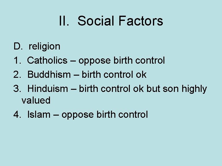 II. Social Factors D. religion 1. Catholics – oppose birth control 2. Buddhism –