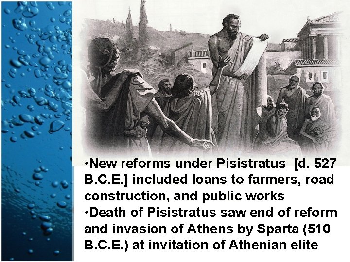  • New reforms under Pisistratus [d. 527 B. C. E. ] included loans