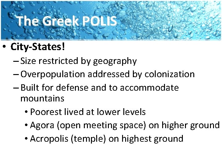 The Greek POLIS • City-States! – Size restricted by geography – Overpopulation addressed by